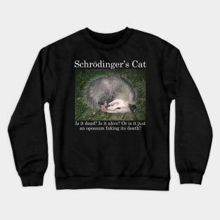 Schrodinger's Cat / Opossum Crewneck Sweatshirt